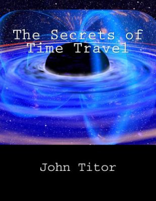 Carte The Secrets of Time Travel John Titor