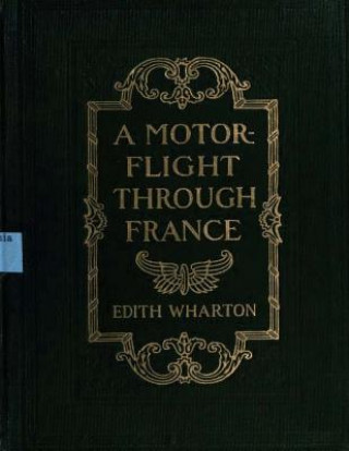 Knjiga A motor-flight through France (1908) by Edith Wharton (Illustrated) Edith Wharton