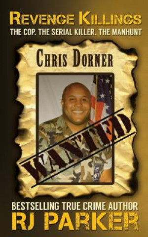 Kniha Revenge Killings - Chris Dorner: The Cop. The Serial Killer. The Manhunt. RJ Parker