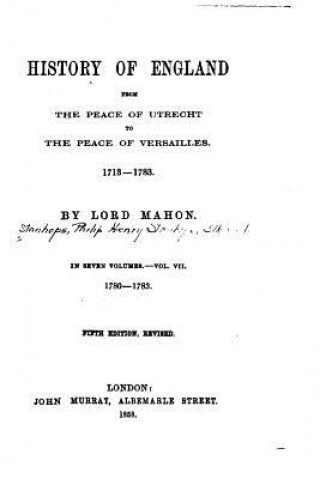Carte History of England, from the Peace of Utrecht to the Peace of Versailles, 1713-1783 Lord Mahon