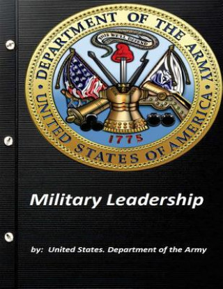 Kniha Military Leadership by United States. Department of the Army United States Department of the Army