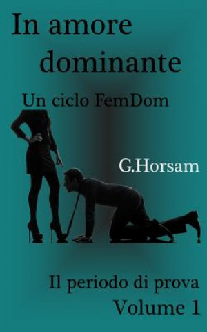 Książka In amore dominante - Vol. 1: Il perido di prova G Horsam