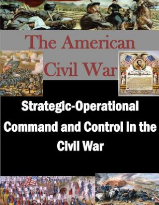 Книга Strategic-Operational Command and Control in the Civil War School of Advanced Military Studies