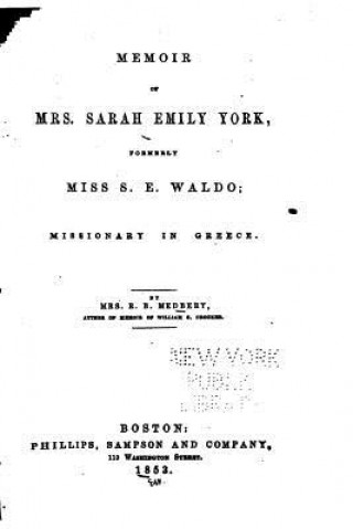 Buch Memoir of Mrs. Sarah Emily York, Formerly Miss S.E. Waldo, Missionary in Greece R B Medberry