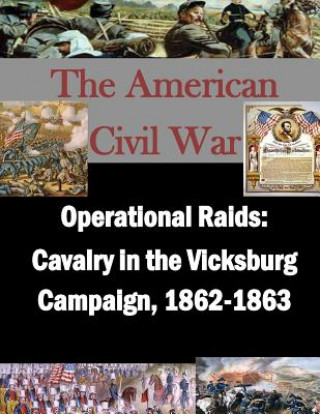 Carte Operational Raids: Cavalry in the Vicksburg Campaign, 1862-1863 U S Army Command and General Staff Coll