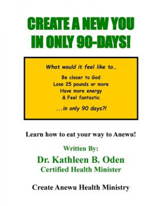 Kniha Create A New You In Only 90-DAYS! Dr Kathleen B Oden