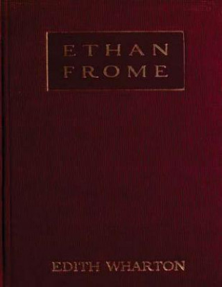 Kniha Ethan Frome (1911) A NOVEL by Edith Wharton Edith Wharton