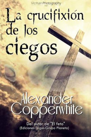 Kniha La crucifixión de los ciegos Alexander Copperwhite