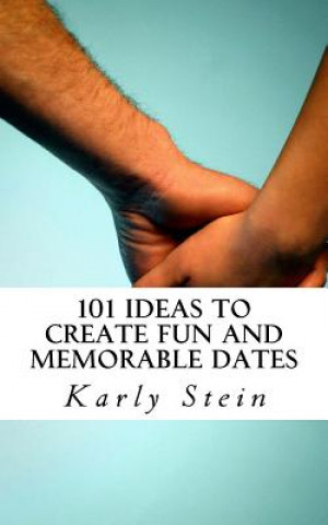 Carte 101 Ideas to Create Fun and Memorable Dates Karly Stein