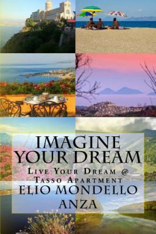 Könyv Imagine Your Dream: Live Your Dream @Tasso Apartment Host Elio Mondello Anza