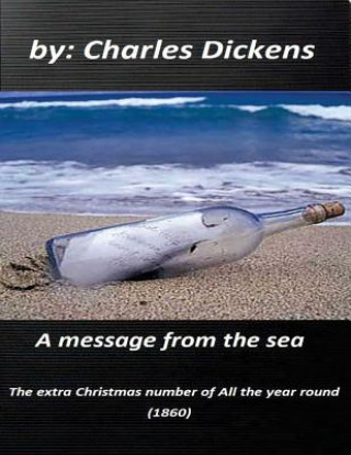 Kniha A message from the sea: The extra Christmas number of All the year round (1860) Charles Dickens