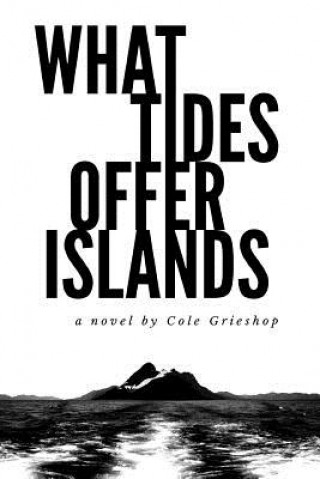 Kniha What Tides Offer Islands Cole J Grieshop