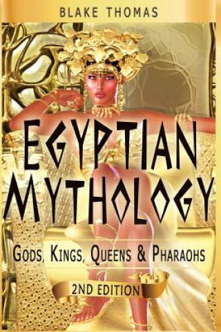 Kniha Egyptian Mythology: Gods, Kings, Queens & Pharaohs Blake Thomas