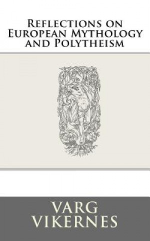 Kniha Reflections on European Mythology and Polytheism Varg Vikernes