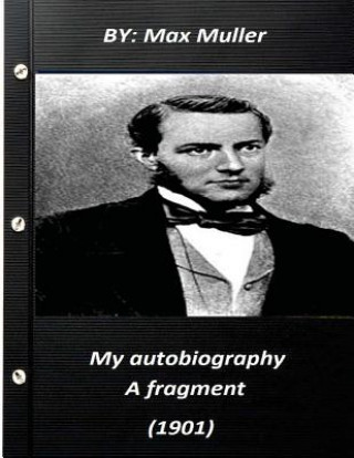 Kniha My autobiography; a fragment (1901) by Max Muller 1901 Max Muller