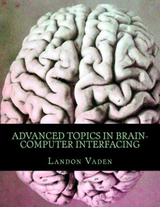 Книга Advanced Topics in Brain-Computer Interfacing Landon Vaden