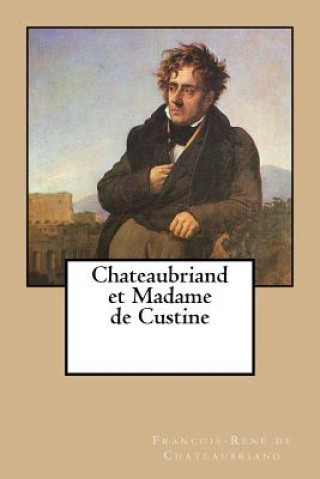 Könyv Chateaubriand et Madame de Custine Francois Rene De Chateaubriand