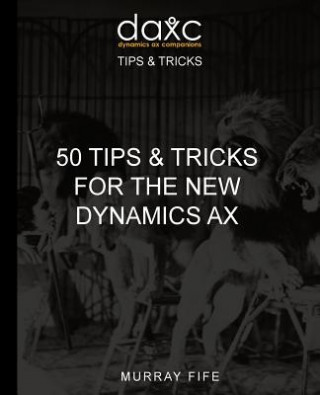 Knjiga 50 Tips & Tricks for the New Dynamics AX Murray Fife