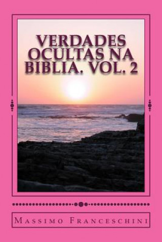 Knjiga Verdades ocultas na Biblia. Vol. 2: Perguntas que voc? nunca pediu e respostas que podem surpreend?-lo. Massimo Giuseppe Franceschini