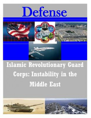 Könyv Islamic Revolutionary Guard Corps: Instability in the Middle East United States Marine Corps Command and S