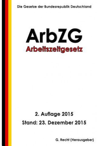 Livre Arbeitszeitgesetz - ArbZG, 2. Auflage 2015 G Recht