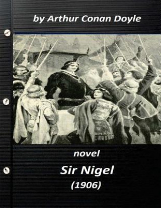 Книга Sir Nigel (1906) NOVEL by Arthur Conan Doyle Arthur Conan Doyle