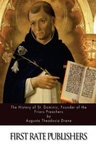 Kniha The History of St. Dominic, Founder of the Friars Preachers Augusta Theodosia Drane