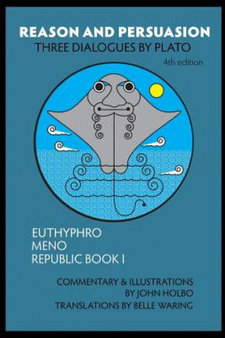 Книга Reason and Persuasion: Three Dialogues By Plato: Euthyphro, Meno, Republic Book I John Holbo