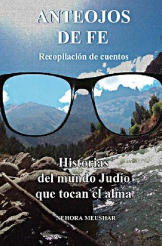 Könyv Anteojos de fe: recopilacion de cuentos Nehora Meushar