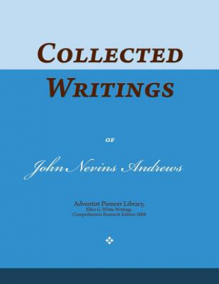 Книга Collected Writings of John Nevins Andrews: Words of the Pioneer Adventists John Nevins Andrews