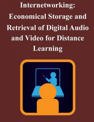 Kniha Internetworking: Economical Storage and Retrieval of Digital Audio and Video for Distance Learning Naval Postgraduate School