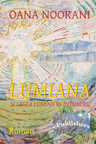 Könyv Lumiana Si Legea Luminii in Intuneric: Roman Oana Noorani