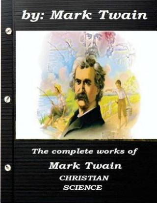 Książka The complete works of Mark Twain CHRISTIAN SCIENCE Mark Twain