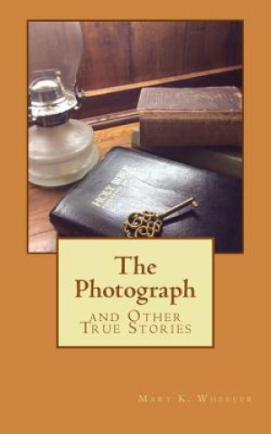 Carte The Photograph: and Other True Stories Mary Kathryn Wheeler