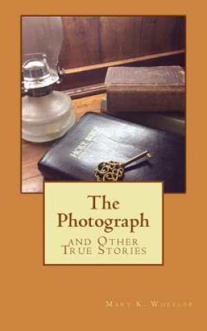 Kniha The Photograph: and Other True Stories Mary Kathryn Wheeler