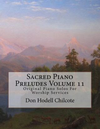 Carte Sacred Piano Preludes Volume 11: Original Piano Solos For Worship Services Don Hodell Chilcote