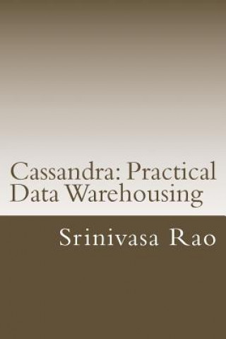 Kniha Cassandra: Practical Data Warehousing: NoSQL Data Architecture and Modelling Srinivasa Rao