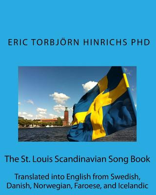 Kniha The St. Louis Scandinavian Song Book: Translated into English from Swedish, Danish, Norwegian, Faroese, and Icelandic Eric Hinrichs Phd