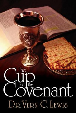 Kniha The Cup and the Covenant Dr Vern C Lewis