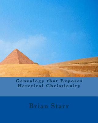 Kniha Genealogy that Exposes Heretical Christianity MR Brian Daniel Starr