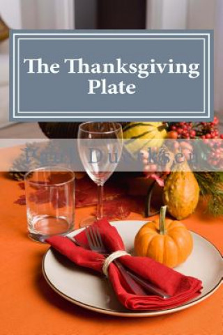 Книга The Thanksgiving Plate: A Thanksgiving Tradition Paul Duerksen