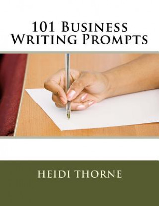 Kniha 101 Business Writing Prompts Heidi Thorne