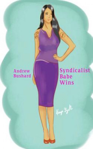 Könyv Syndicalist Babe Wins Andrew Bushard