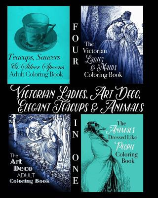 Book Victorian Ladies, Art Deco, Elegant Teacups and Animals: 4-in-1 Adult Coloring Book Coloring Book