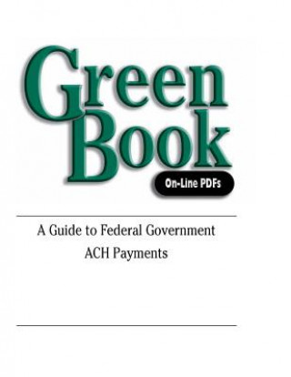 Knjiga Green Book: A Guide to Federal Government ACH Payments U S Department of the Treasury