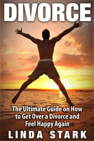 Könyv Divorce: The Ultimate Guide on How to Get Over a Divorce and Feel Happy Again Linda Stark