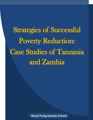 Carte Strategies of Successful Poverty Reduction: Case Studies of Tanzania and Zambia Naval Postgraduate School