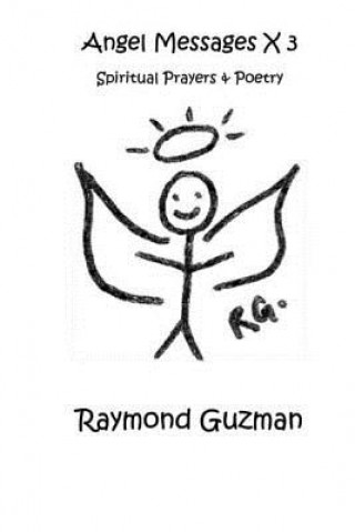 Kniha Angel Messages x 3: Spiritual poetry and prayers Raymond Guzman