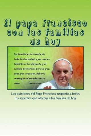 Buch El papa Francisco con las familias de hoy: Las opiniones del Papa Francisco respecto a todos los aspectos que afectan a las familias de hoy Fray Ignacio De Francisco