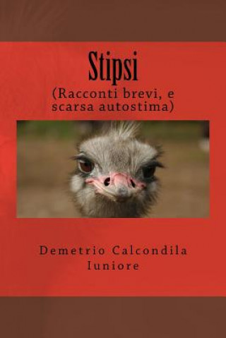 Könyv Stipsi: (Racconti brevi, e scarsa autostima) Demetrio Calcondila Iuniore